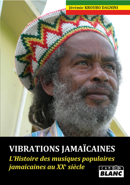 Jérémie Kroubo Dagnini, Vibrations jamaïcaines : L’histoire des musiques populaires jamaïcaines au XXe siècle. Camion Blanc, [Rosières-en-Haye] : 2011